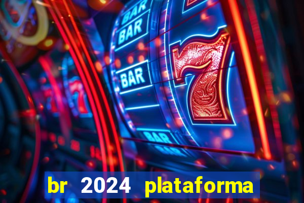 br 2024 plataforma de jogos